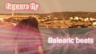 Square fly Balearic beats [upl. by Rednas448]