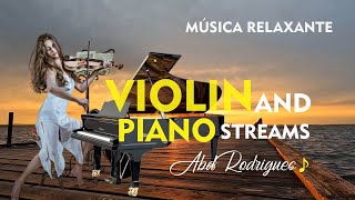 ♫Música Relaxante Violin and Piano Streams AbdRodrigues [upl. by Selene]