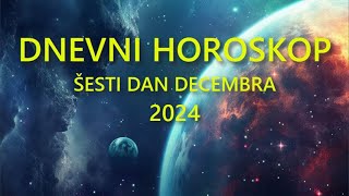 DNEVNI HOROSKOP ŠESTI DAN DECEMBRA 2024 [upl. by Imiaj]