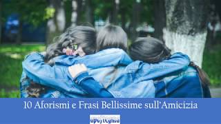 10 Aforismi e Frasi Bellissime sullAmicizia [upl. by Adien126]