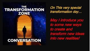 Transforming new ideas into new realities and perhaps even transforming you The Transformation Zone [upl. by Cally]