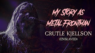 My Story As Metal Frontman 30 Grutle Kjellson Enslaved [upl. by Gerik102]