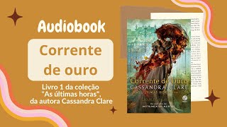 CORRENTE DE OURO Audiobook  Capítulos 1 a 3  As últimas horas Vol 1  Cassandra Clare [upl. by Hurless]