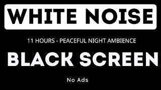 White Noise  Black Screen  No Ads  11 Hours  Peaceful Night Ambience [upl. by Sager]