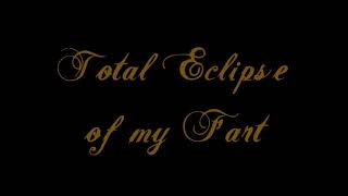 Total Eclipse of my Fart [upl. by Ailat]