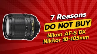 DONT BUY Nikon AFS DX Nikkor 18105mm Before Watching THIS 😱💔 7 Reasons [upl. by Imis]