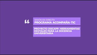 Sesión en directo AcompañaTICProyecto DocAppHerramientas digitales para la docencia universitaria [upl. by Yerga]